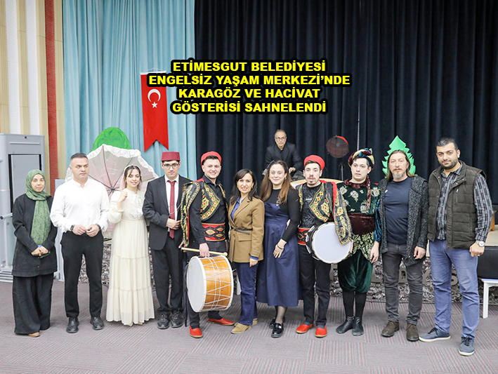 ETİMESGUT BELEDİYESİ ENGELSİZ YAŞAM MERKEZİ NDE KARAGÖZ VE HACİVAT GÖSTERİSİ SAHNELENDİ …2026