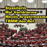 Siyasilerin Mal Varlıklarına Meclis Araştırmasına TBMM'den Ret_Siteler TV