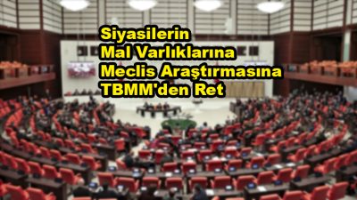 Siyasilerin Mal Varlıklarına Meclis Araştırmasına TBMM'den Ret_Siteler TV