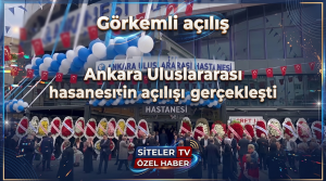 Ankara Uluslar arası hastanesi_Açılış_Siteler TV