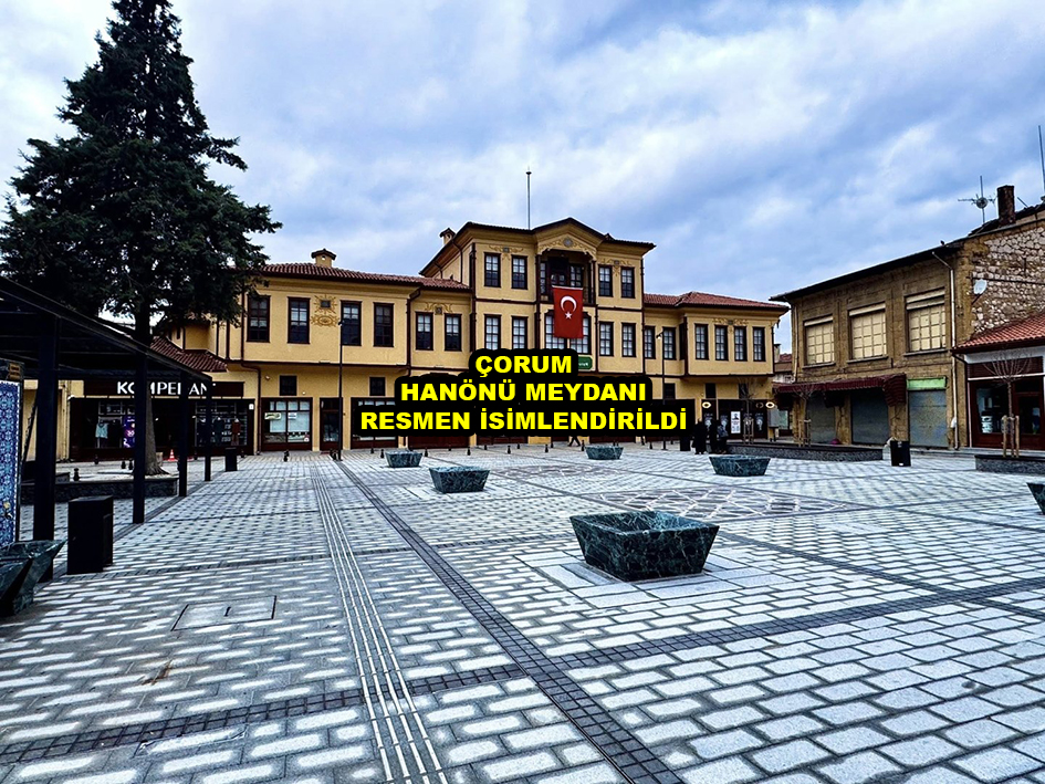 ÇORUM HANÖNÜ MEYDANI RESMEN İSİMLENDİRİLDİ …2026
