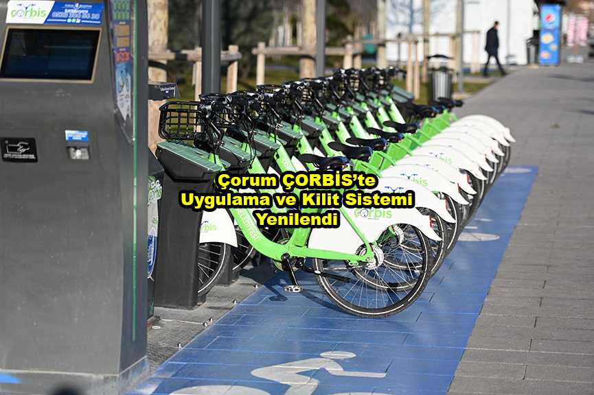 Çorum ÇORBİS te Uygulama ve Kilit Sistemi Yenilendi …2026