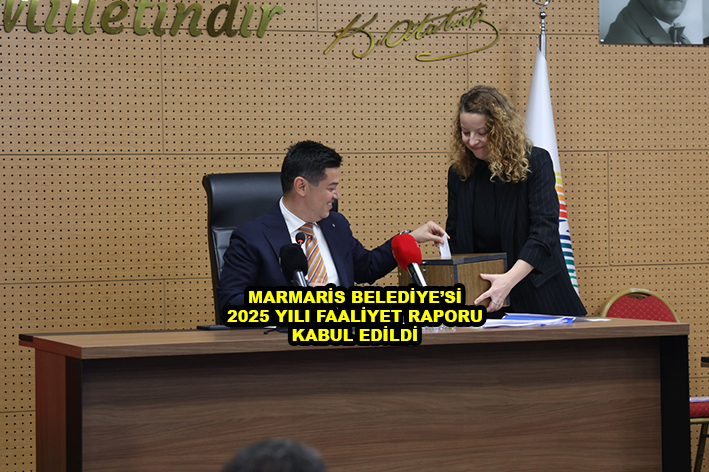 MARMARİS BELEDİYE Sİ 2025 YILI FAALİYET RAPORU KABUL EDİLDİ…2026
