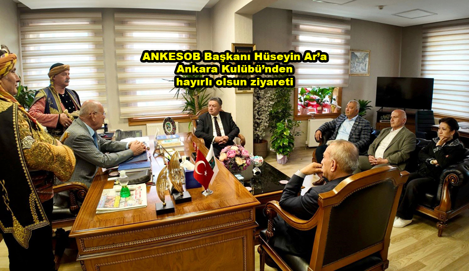 ANKESOB Başkanı Hüseyin Ar a Ankara Kulübü nden hayırlı olsun ziyareti …2026