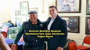 Bodrum Belediye Başkanı Mandalinci den Saha Gezilerine Yoğun Mesai_Siteler TV