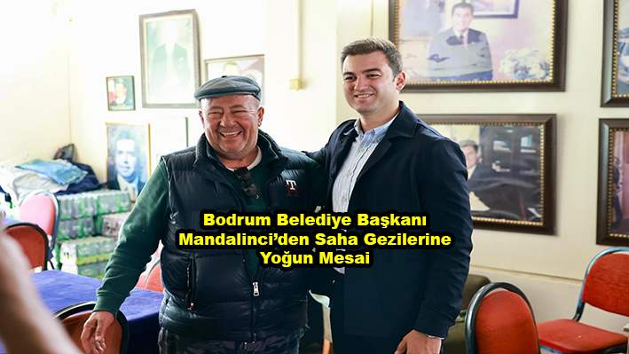 Bodrum Belediye Başkanı Mandalinci den Saha Gezilerine Yoğun Mesai …2026