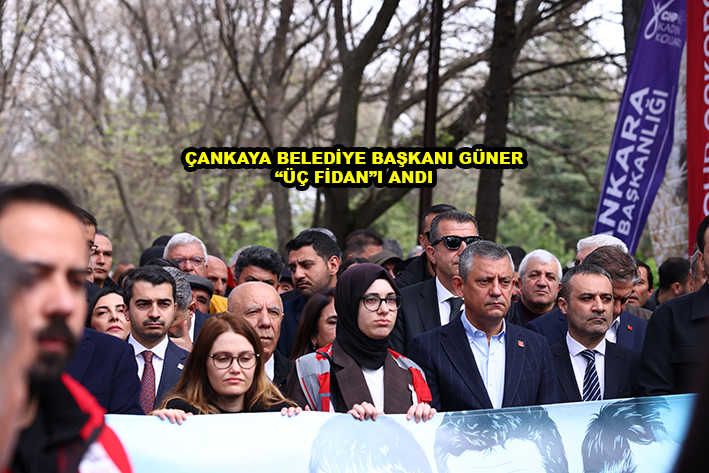 ÇANKAYA BELEDİYE BAŞKANI GÜNER ÜÇ FİDAN I ANDI …2026