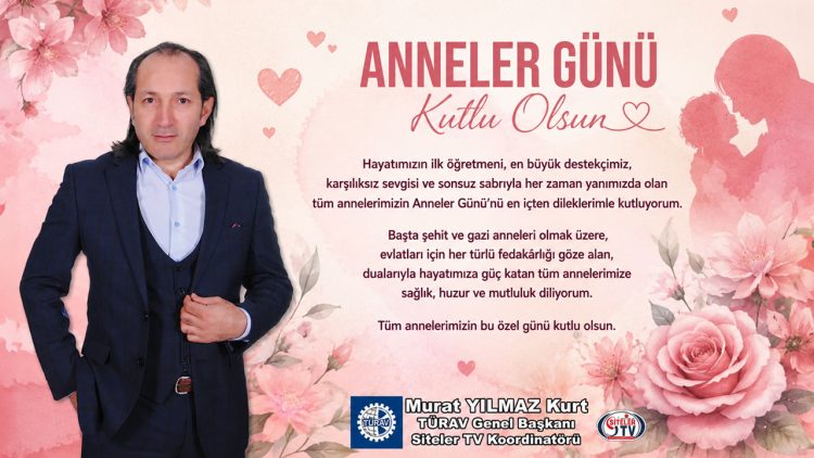 TÜRAV Genel Başkanı Murat Yılmaz Kurt ANNELER GÜNÜ MESAJI