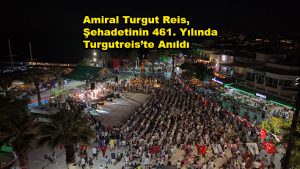 Amiral Turgut Reis, Şehadetinin 461. Yılında Bodrum Turgutreis’te Anıldı_Siteler TV