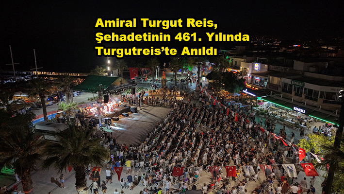 Amiral Turgut Reis Şehadetinin 461. Yılında Bodrum Turgutreis’te Anıldı…2026