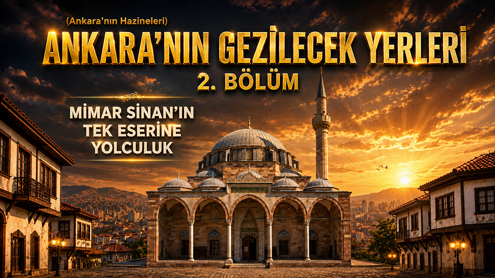 Ankara da Gezilecek Yerler – Ankara’nın Hazineleri 2. Bölüm Cenabı Ahmet Paşa Camii…2026