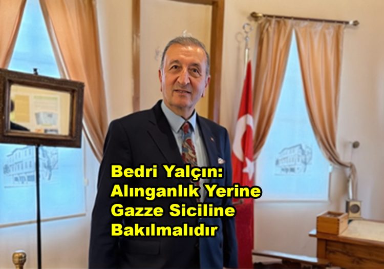 Bedri Yalçın Alınganlık Yerine Gazze Siciline Bakılmalıdır_Siteler TV