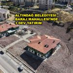 ALTINDAĞ BELEDİYESİ BARAJ MAHALLESİ'NDE 3 DEV YATIRIM_SİTELER TV