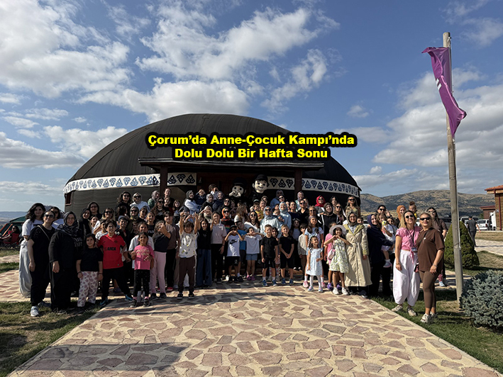 Çorum Anne-Çocuk Kampı nda Dolu Dolu Bir Hafta Sonu …2026