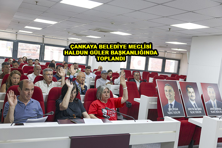 ÇANKAYA BELEDİYE MECLİSİ HALDUN GÜLER BAŞKANLIĞINDA TOPLANDI …2026