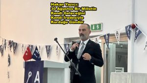 Hakan Yazıcı 30 Ağustos Bir Milletin Kendi Geleceğini Kendi İradesiyle Kurduğu Gündür_Siteler TV
