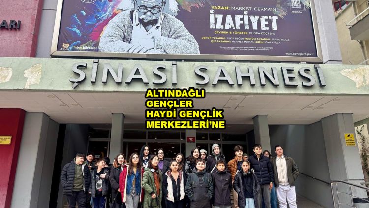 ALTINDAĞLI GENÇLER, HAYDİ GENÇLİK MERKEZLERİ’NE…2026