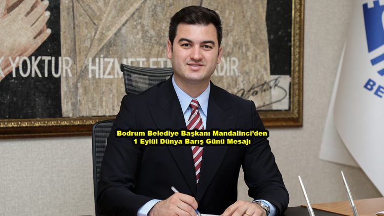 Bodrum Belediye Başkanı Mandalinci’den 1 Eylül Dünya Barış Günü Mesajı_Siteler TV