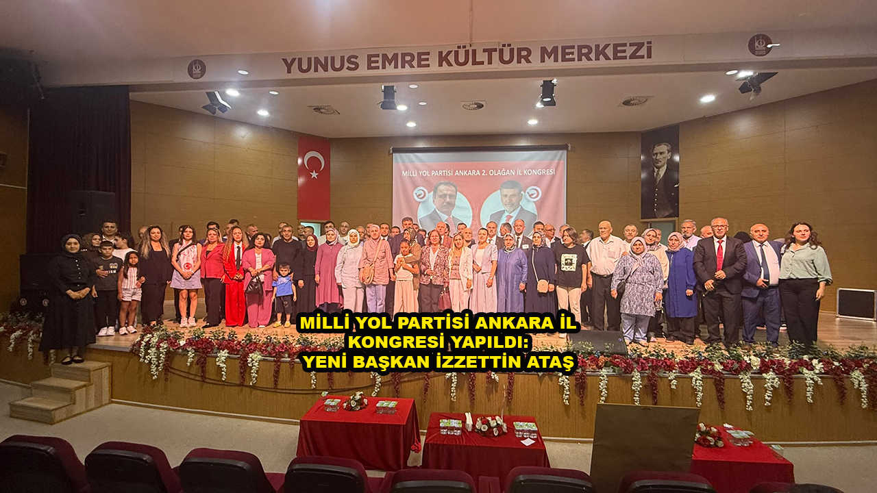 MİLLİ YOL PARTİSİ ANKARA İL KONGRESİ YAPILDI YENİ BAŞKAN İZZETTİN ATAŞ_SİTELER TV
