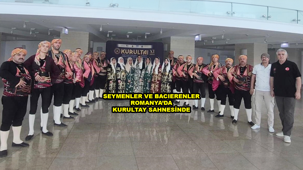 SEYMENLER VE BACIERENLER ROMANYA DA KURULTAY SAHNESİNDE_Siteler TV