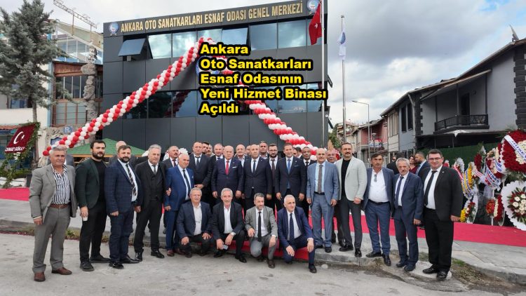Ankara Oto Sanatkarları Esnaf Odasının yeni hizmet binası açıldı…2026