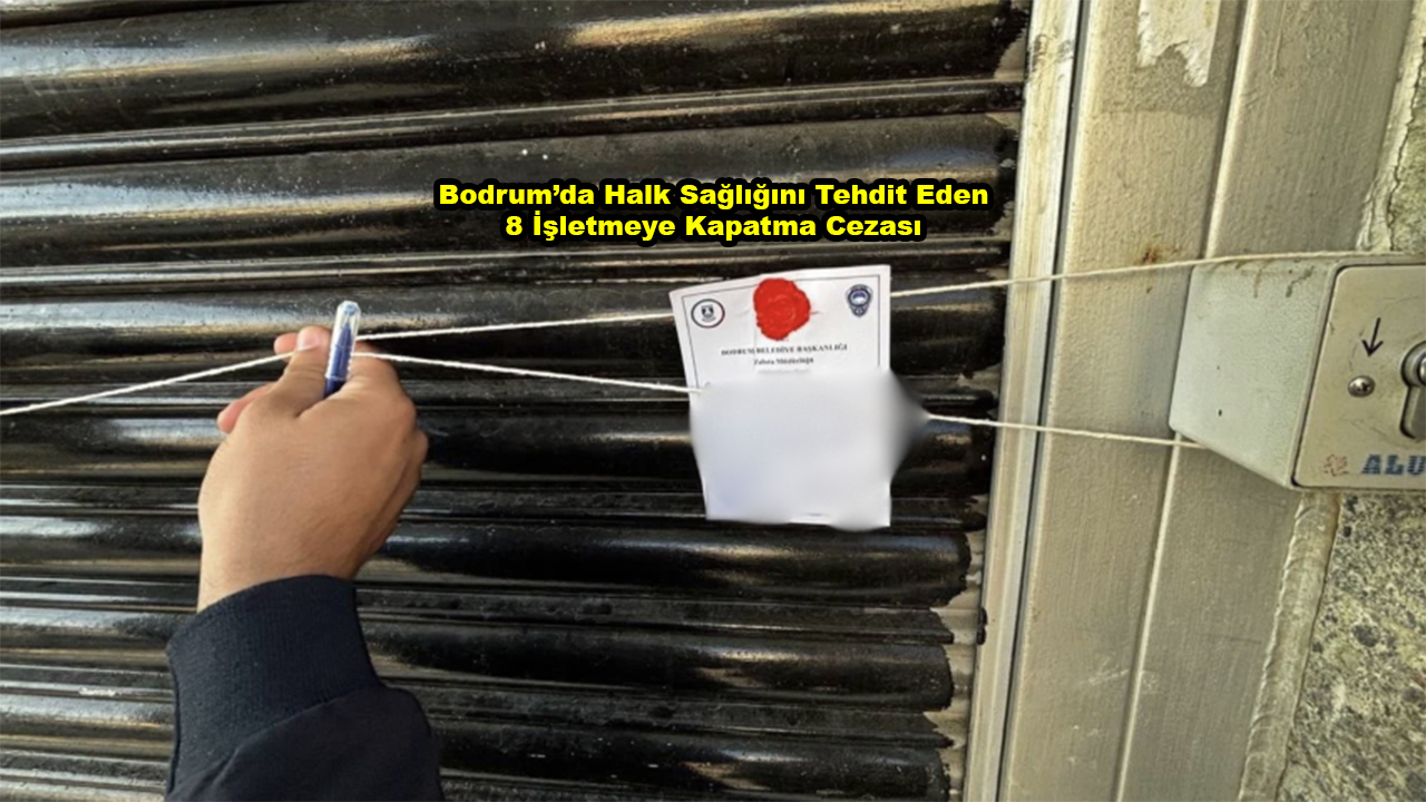 Bodrum’da Halk Sağlığını Tehdit Eden 8 İşletmeye Kapatma Cezası_Siteler TV